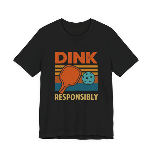 Dink Responsibly Pickleball Tee